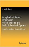 Complex Evolutionary Dynamics in Urban-Regional and Ecologic-Economic Systems