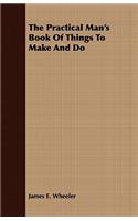 The Practical Man's Book of Things to Make and Do