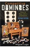Competitive Dominoes: How to Play Like a Champion - Second Edition