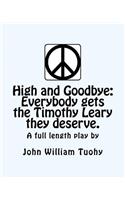 High and Goodbye: Everybody Gets the Timothy Leary They Deserve. a Full Length Play