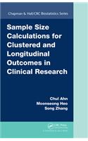Sample Size Calculations for Clustered and Longitudinal Outcomes in Clinical Research: (Chapman & Hall/CRC Biostatistics Series)