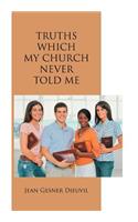 Truths Which My Church Never Told ME