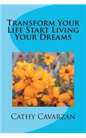 Transform Your Life Start Living Your Dreams