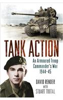 Tank Action: An Armoured Troop Commander's War 1944-45
