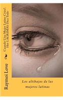 Cuando Una Mujer Latino Cries?.Her Lagrimas Dice Todo: Los Altibajos de Las Mujeres Latinas: Los Altibajos de Las Mujeres Latinas