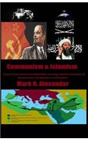 Communism & Islamism: How Communism enabled the coming Islamic invasion & destru(English)