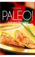 No-Cook Paleo! - Kids and Smoothie Cookbook