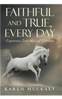 Faithful and True, Every Day: Experience Jesus through Devotion