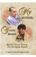 My Mother, Your Mama: Stories About Caring for an Aging Parent