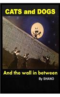 CATS and DOGS and the wall in between