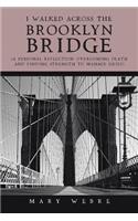 I Walked Across the Brooklyn Bridge: A Personal Reflection-Overcoming Death and Finding Strength to Manage Grief(English)