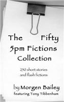 The Fifty 5pm Fictions Collection: 250 Flash Fictions and Short Stories