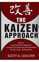 Kaizen Approach: How to systematically implement a culture of continuous improvement for life, work, and business