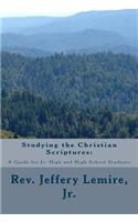 Studying the Christian Scriptures: : A Guide for Jr. High and High School Students(Christian Discipleship for Students)