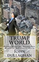 Trump World: Trumpism and the Frightening World of Alternative Facts