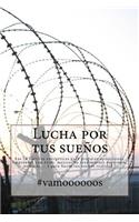 Lucha por tus sueños - #vamoooooos