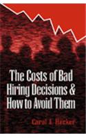 The Costs of Bad Hiring Decisions and How To Avoid Them
