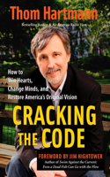 Cracking the Code: How to Win Hearts, Change Minds, and Restore America's Original Vision