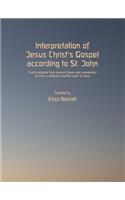 Interpretation of Jesus Christ's Gospel According to St. John