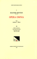 CMM 43 Jean Mouton (Ca. 1459-1522), Opera Omnia, Edited by Andrew C. Minor and Thomas G. Maccracken. Vol. III Missa Lo Serai Je Dire, Missa Quem Dicunt Homines, Missa Regina Mearum, Missa Sans Candence