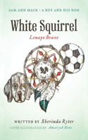 Sam and Mack: A Boy and His Dog: White Squirrel: Lenape Brave