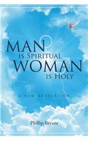 Man is Spiritual Woman is Holy