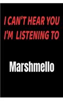 I Can't Hear You I'm Listening To Marshmello