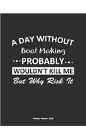 A Day Without Boat Making Probably Wouldn't Kill Me But Why Risk It Weekly Planner 2020