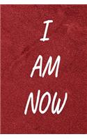 I Am Now