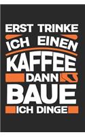 Erst Trinke Ich Einen Kaffee Dann Baue Ich Dinge