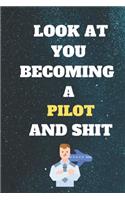 look At you becoming Pilot and shit