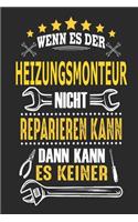 Wenn es der Heizungsmonteur nicht reparieren kann dann kann es keiner