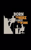 Born to hike force to work