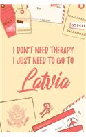 I Don't Need Therapy I Just Need To Go To Latvia: 6x9" Lined Travel Notebook/Journal Funny Gift Idea For Travellers, Explorers, Backpackers, Campers, Tourists, Holiday Memory Book