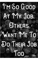 I'm so good at my job, others want me to do their job too