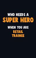 Who Need A SUPER HERO, When You Are Retail Trainee