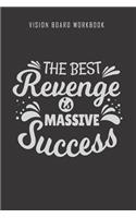 The best revenge is massive success - Vision Board Workbook