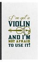 I've Got a Violin and I'm Not Afraid to Use It