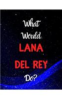 What would Lana Del Rey do?