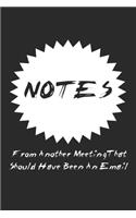 Notes From Another Meeting That Should Have Been An Email Lined Notebook