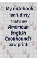 My notebook isn't dirty that's my American English Coonhound's paw print!: For American English Coonhound Dog Fans