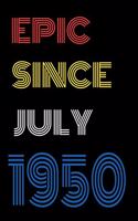 Epic Since July 1950 Notebook Birthday Gift For Women/Men/Boss/Coworkers/Colleagues/Students/Friends.