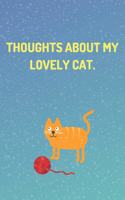 Funny Cat Journal "Thoughts About My Lovely Cat." - (100 Pages, Funny Journal For a Present, Premium Thick Paper, Funny Notebooks, Cat Notebooks And Journals, Cat Notebooks For Girls)