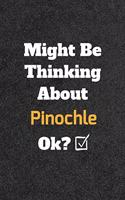 Might Be Thinking About Pinochle ok? Funny /Lined Notebook/Journal Great Office School Writing Note Taking