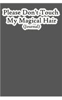 Please Don't Touch My Magical Hair