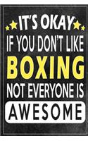 it's okay if you don't like boxing not everybody is awesome Gift for boxing lovers