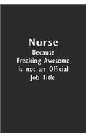 Nurse Because Freaking Awesome is not an Official Job Title.
