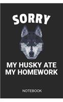 Sorry My Husky Ate My Homework Notebook
