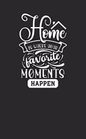 Home Is Where Your Favorite Moments Happen: Realtor Gifts For Clients - House Warming Presents - Homeowners Journal / Logbook to Track Repairs, Notes, Contact Information & More