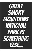 Great Smoky Mountains National Park Is Something Else...: Blank Lined Notebook